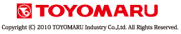 Copyright &copy; 2009 by TOYOMARU Industry co.,ltd. All Rights Reserved.